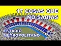 17 COSAS QUE NO SABIAS DEL ESTADIO METROPOLITANO