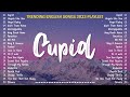 Cupid  fifty fifty  trending opm english songs 2023 playlist  greatest hits songs of all time