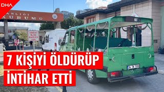 7 Kişiyi Öldürüp Intihar Etti 5 Cenaze Adli Tıptan Teslim Alındı