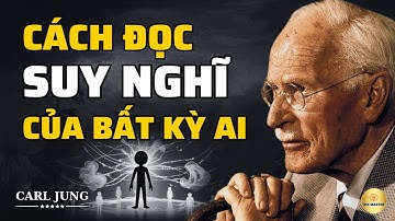 Carl Jung: Cách ĐỌC SUY NGHĨ Của Bất Kỳ Ai | Bài Học Cuộc Sống