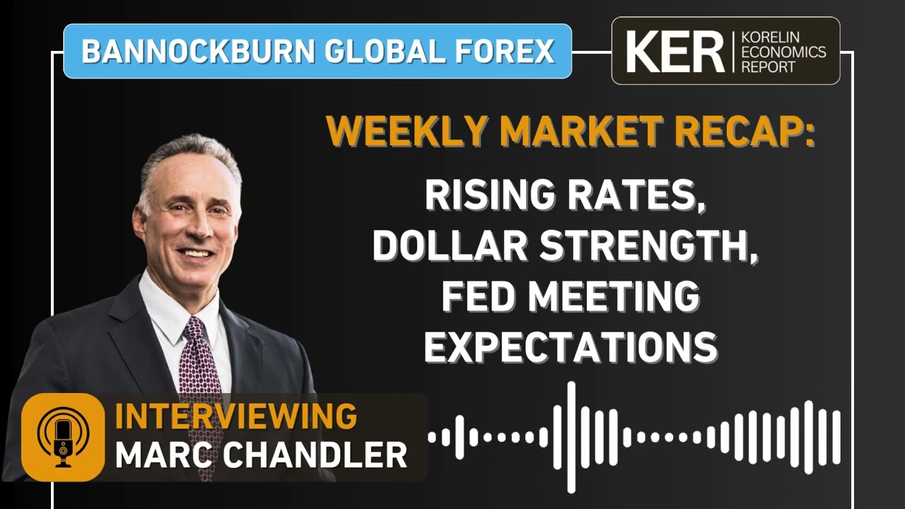 Marc Chandler - Rising Rates, Dollar Strength, Fed Meeting Expectations