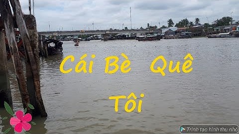 Cái Bè Quê Tôi/ My hometown Cai Be_Miền Tây Yêu Thương ❤️❤️❤️
