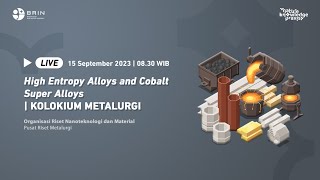 High Entropy Alloys and Cobalt Super Alloys | KOLOKIUM METALURGI #3