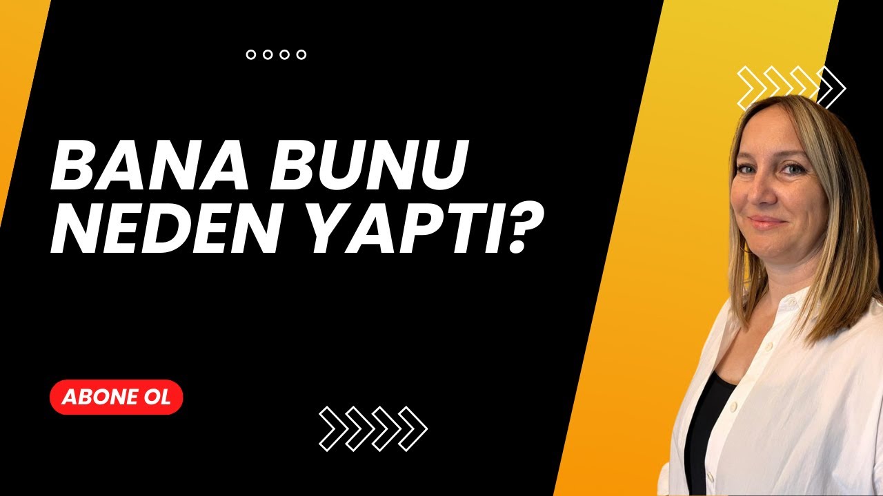 Bana Bunu Neden Yaptı?