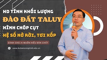 HD tính khối lượng đào đất có hệ số taluy hình chóp cụt, hệ số nở rời| Thầy Mai Bá Nhẫn