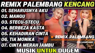 REMIX PALEMBANG KENCANG NONSTOP FULL ALBUM HARUSNYA AKU MANGU STECU BERBEZA KASTA KEHADIRAN CINTA