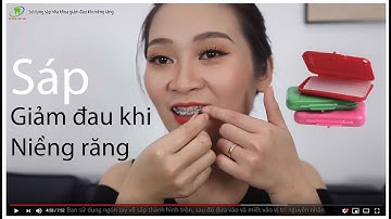 V-log. Hướng dẫn sử dụng Sáp nha khoa - Mẹo giảm đau khi niềng răng