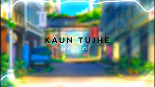 Kaun Tujhe [edit audio]