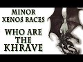 Warhammer 40k lore  who are the khrave minor xenos