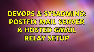 DevOps & SysAdmins: Postfix Mail Server & hosted Gmail relay setup