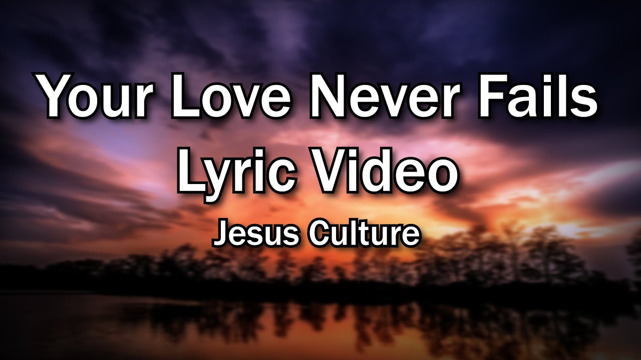 Your Love Never Fails - Jesus Culture (Church and Home Worship Lyrics  Video) Christian Home Worship 