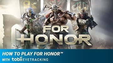 How to Play For Honor™ with Tobii Eye Tracking