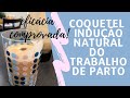 Método natural para INDUZIR TRABALHO DE PARTO - Midwifes Brew Coquetel - Funciona!