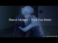 Shawn Mendes Treat You Better Slowed Reverb Shawn Mendes Treat You Better Slowed Reverb