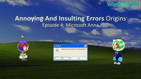 Annoying And Insulting Errors Origins Episode 4: Microsoft Anna