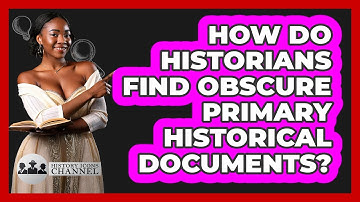 How Do Historians Find Obscure Primary Historical Documents? - History Icons Channel