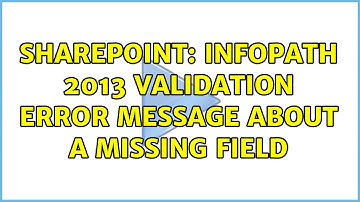 Sharepoint: Infopath 2013 validation error message about a missing field