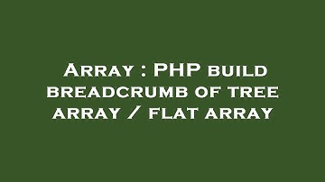 Array : PHP build breadcrumb of tree array / flat array