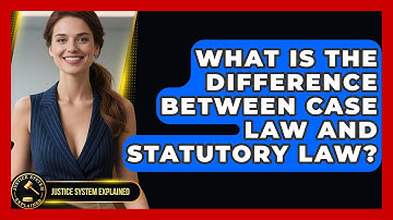 What Is the Difference Between Case Law and Statutory Law? - Justice System Explained