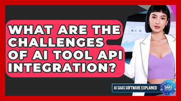 What Are The Challenges Of AI Tool API Integration? - AI SaaS Software Explained