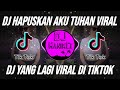 DJ HAPUS AKU - YAKINKAN AKU TUHAN DIA BUKAN MILIKKU REMIX VIRAL TIKTOK TERBARU 2023