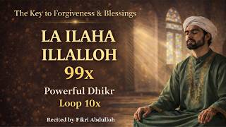 LAILAHA ILALLOH 99 | Key of Forgiveness - Blessings & for Lullabey