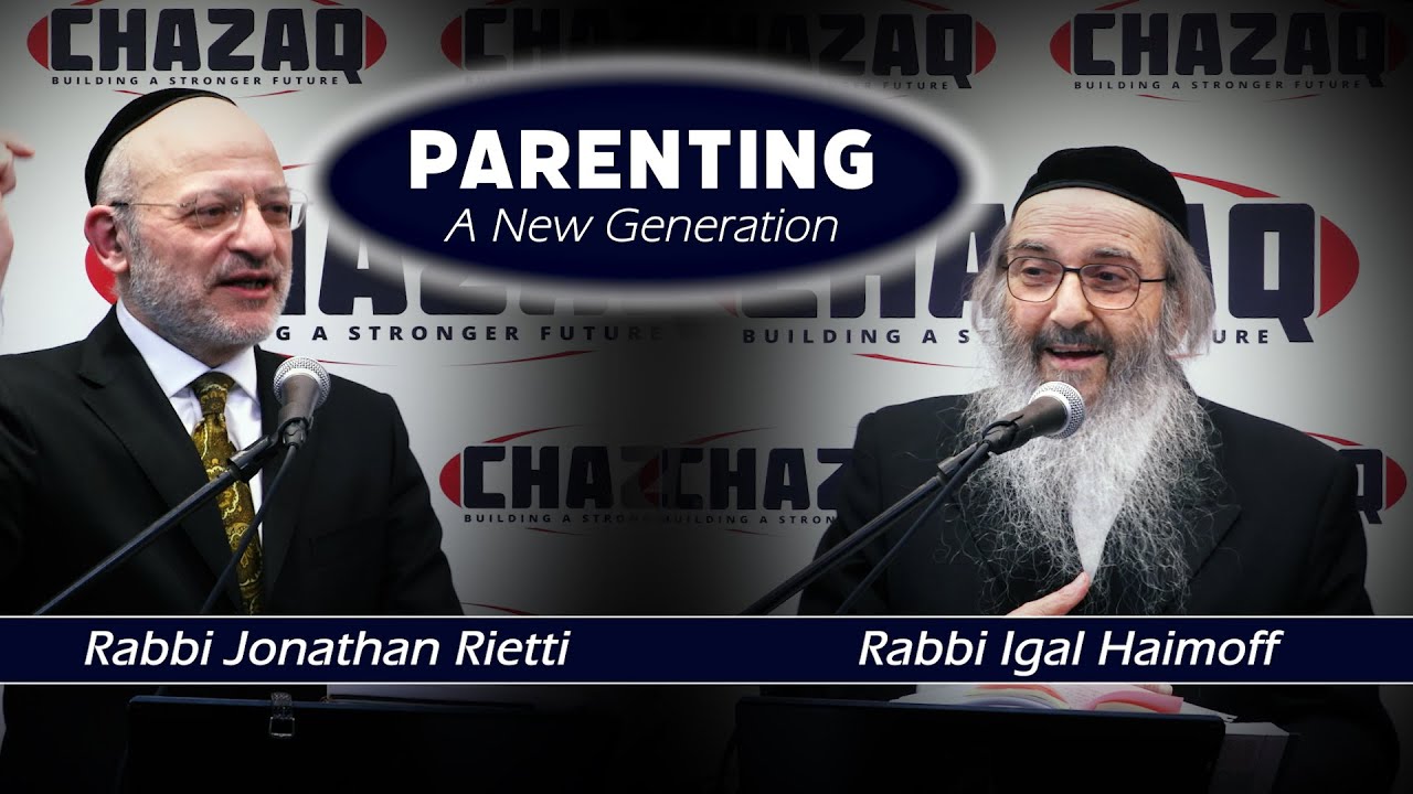 Rabbi Rietti & Rabbi Haimoff | Parenting A New Generation | CHAZAQ