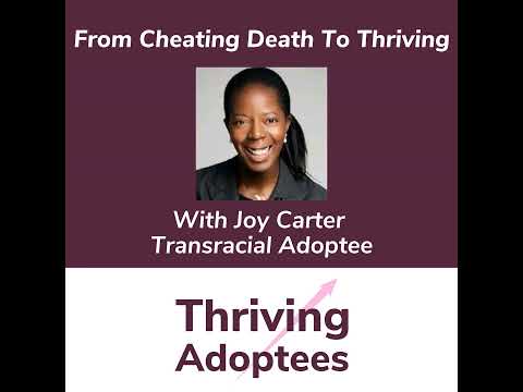 From Cheating Death To Thriving With Joy Carter Transracial Adoptee