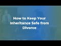 How to Keep Your Inheritance Safe from Divorce - Divorce Tips with Jill Coil