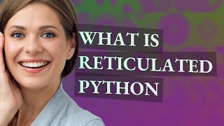 Reticulated python | meaning of Reticulated python