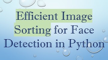 Efficient Image Sorting for Face Detection in Python