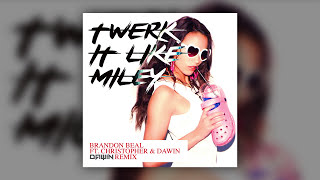 Brandon Beal - Twerk It Like Miley (Dawin Remix) ft. Christopher, Dawin