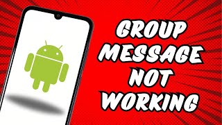 Group Messages Not Working on Android
