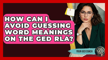 How Can I Avoid Guessing Word Meanings On The GED RLA? - Your GED Coach