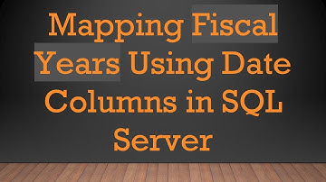 Mapping Fiscal Years Using Date Columns in SQL Server