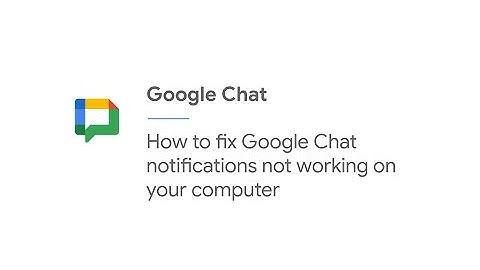 How to fix Google Chat notifications not working on your computer