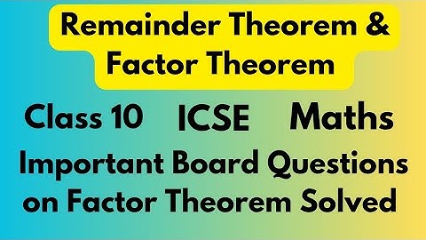 Remainder Theorem & Factor Theorem|Class 10 ICSE||Board Questions on Factor Theorem Solved|