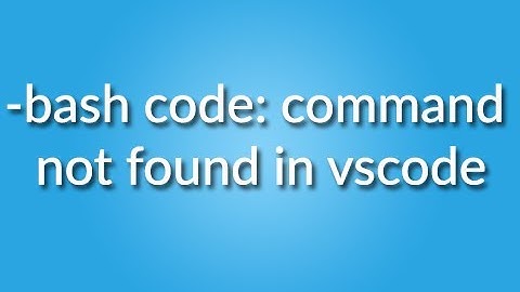 -bash code: command not found in vscode