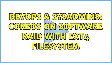 DevOps & SysAdmins: CoreOS on software RAID with EXT4 filesystem