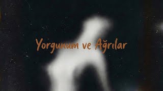 Yorgunum Ve Ağrılar