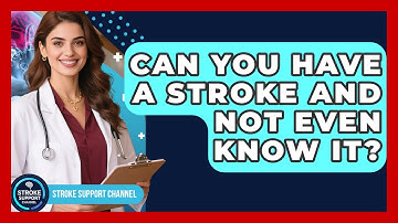 Can You Have A Stroke And Not Even Know It? - Stroke Support Channel