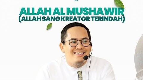 Allah Al Mushawwir, Sang Kreator Terindah. Ustad Dedi Hariadi Lc