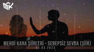 Mehdi Kara Şiirleri - Sebepsiz Sevda (Serhat Yoldaş) 13.03.2023 Resimi