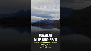Uca Allah Muhsinləri Sevir Anar Qədirov