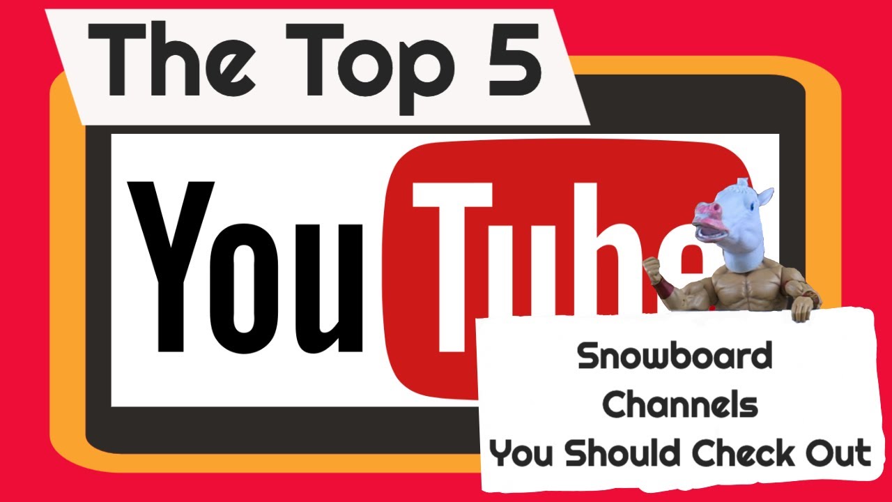 The Top 5 Snowboard Channels You Should Watch YouTube