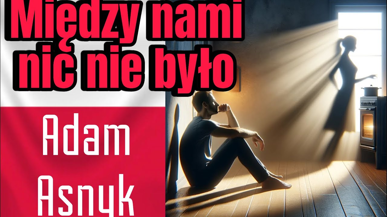 Adam Asnyk | Między Nami Nic Nie Było - [Poezja Śpiewana] - YouTube