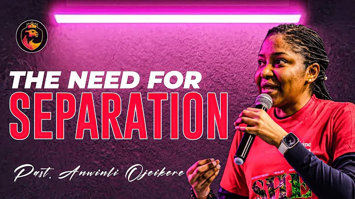 The Necessity of SEPARATION | Pastor Anwinli Ojeikere