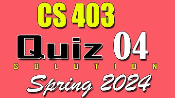 CS403 Quiz 4 Solution 2024 | CS403 Quiz 4 Solved Spring 2024 | VU Scholar