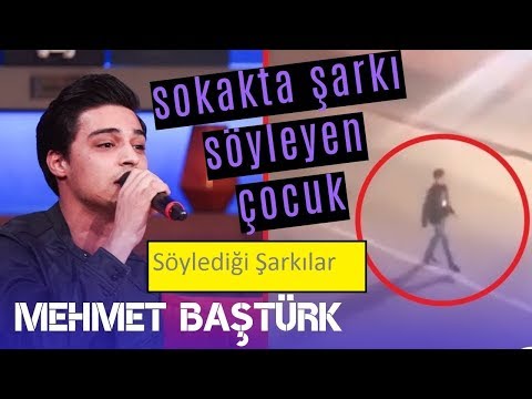 Mehmet Baştürk'ün (Sokakta Şarkı Söyleyen Çoçuk) Söylediği Şarkılar