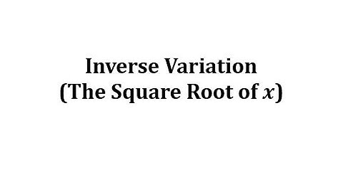 Inverse Variation: The Square Root of x.